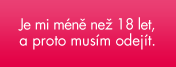 Je mi méně než 18 let a proto musím odejít.
